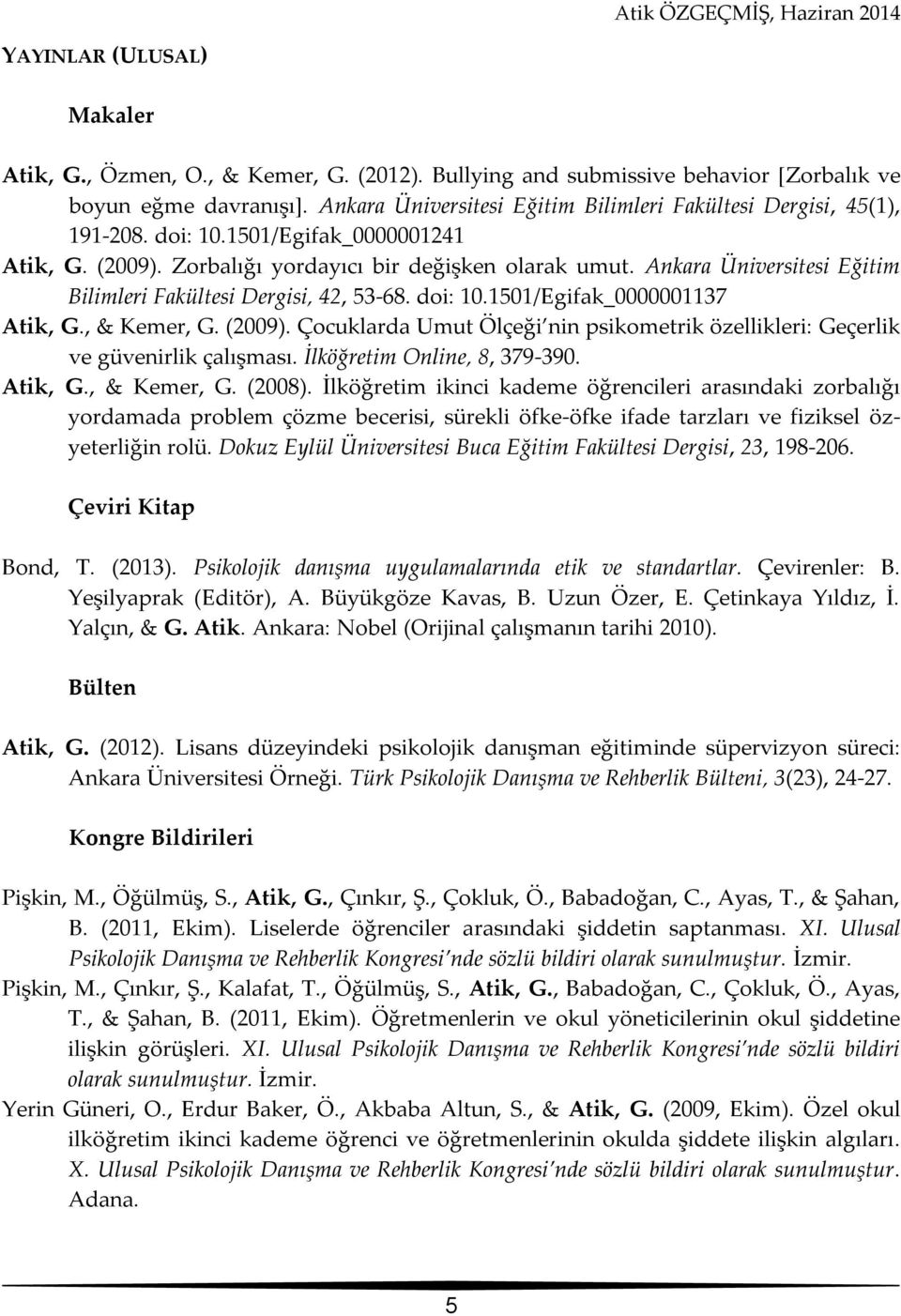 Ankara Üniversitesi Eğitim Bilimleri Fakültesi Dergisi, 42, 53-68. doi: 10.1501/Egifak_0000001137 Atik, G., & Kemer, G. (2009).