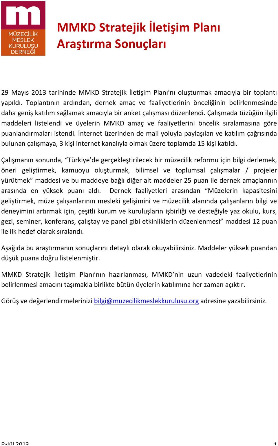 Çalışmada tüzüğün ilgili maddeleri listelendi ve üyelerin MMKD amaç ve faaliyetlerini öncelik sıralamasına göre puanlandırmaları istendi.