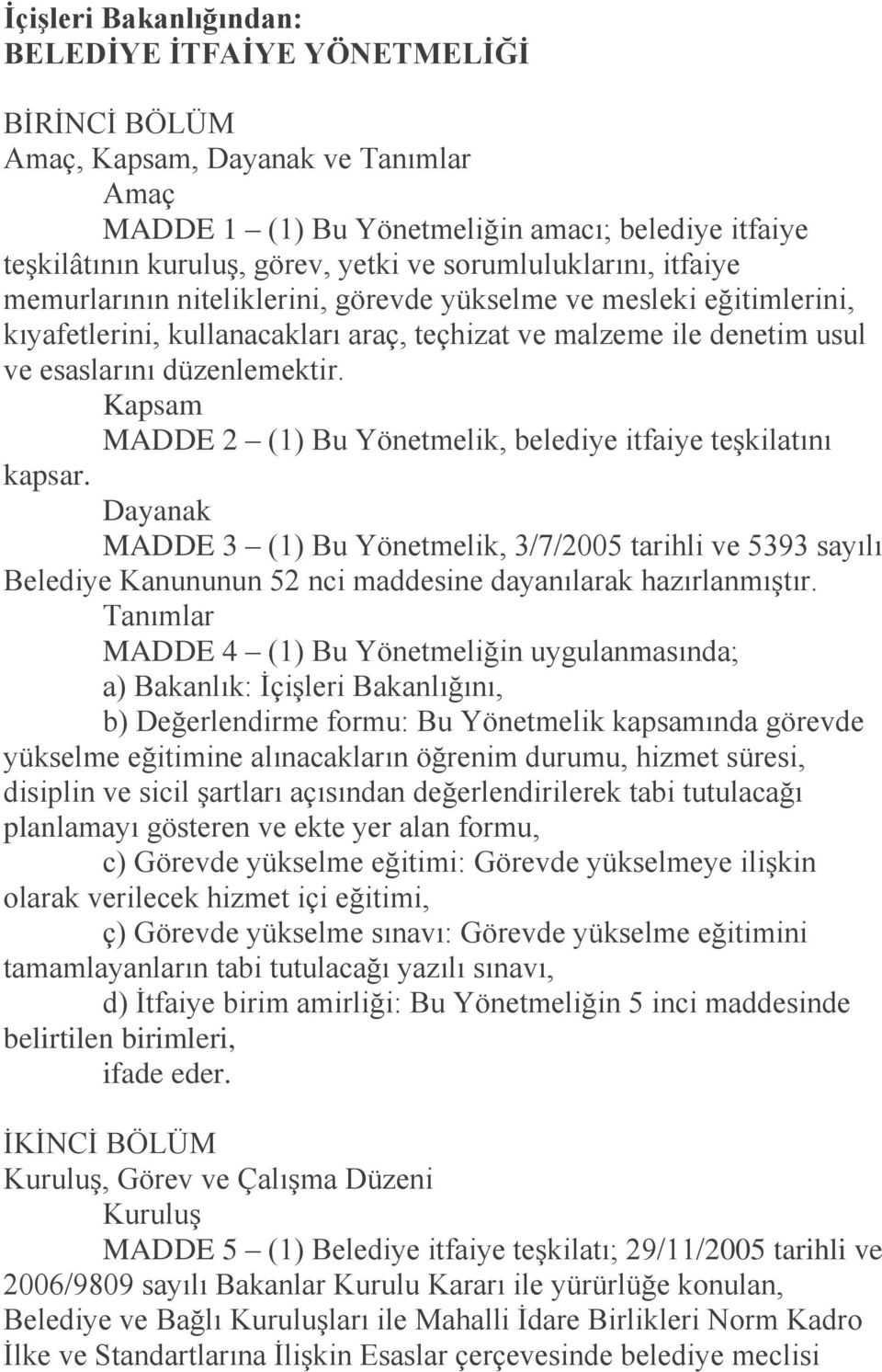 Kapsam MADDE 2 (1) Bu Yönetmelik, belediye itfaiye teşkilatını kapsar.