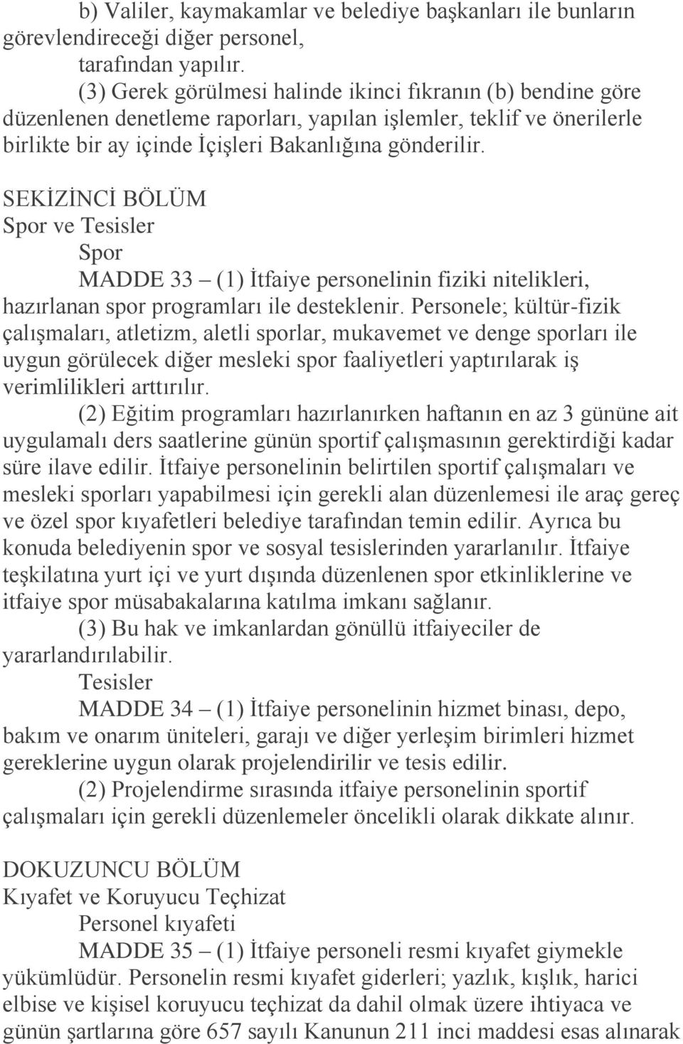 SEKİZİNCİ BÖLÜM Spor ve Tesisler Spor MADDE 33 (1) İtfaiye personelinin fiziki nitelikleri, hazırlanan spor programları ile desteklenir.