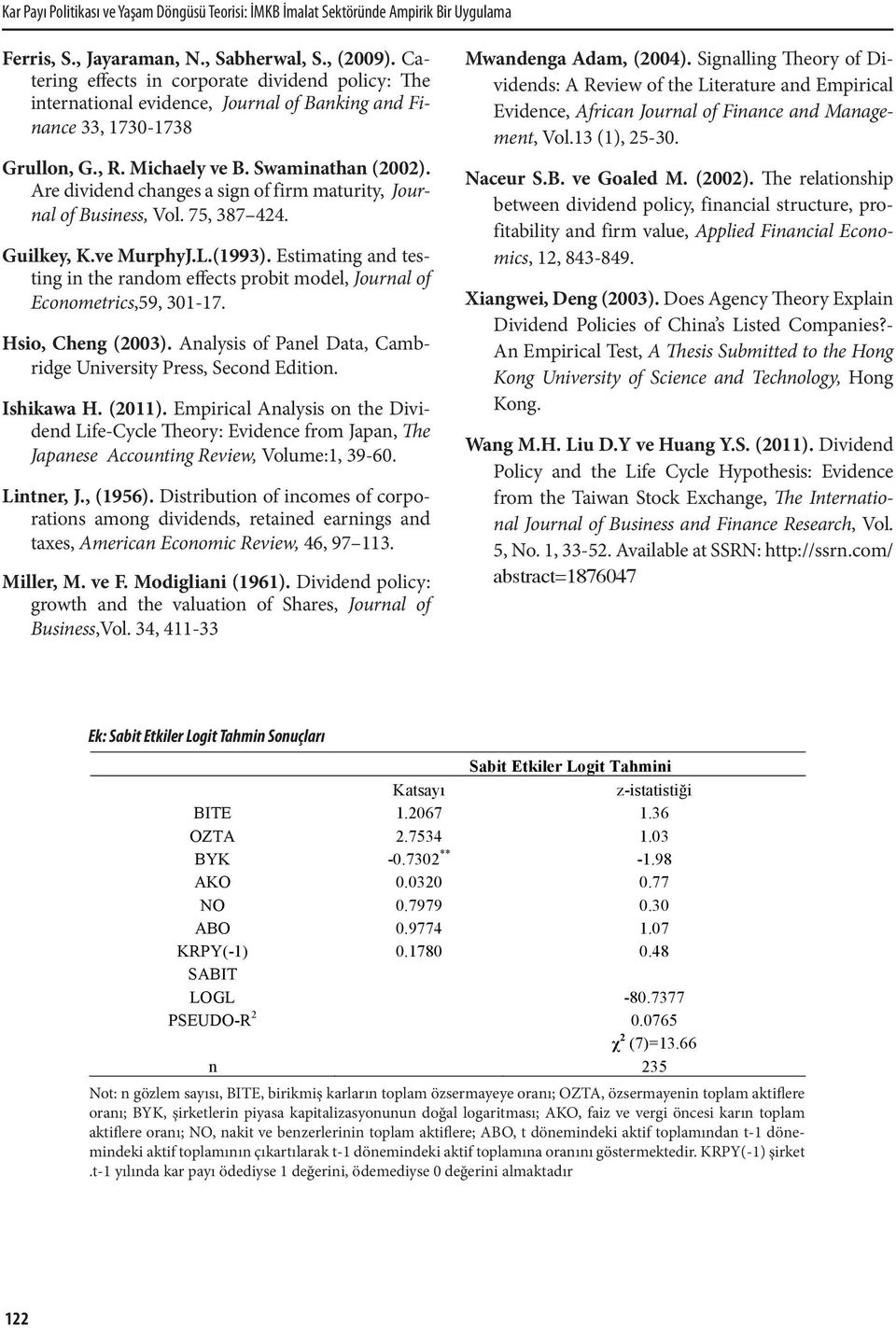 Are dvdend changes a sgn of frm matury, Journal of Busness, Vol. 75, 387 424. Gulkey, K.ve MurphyJ.L.(1993). Estmatng and testng n the random effects prob model, Journal of Econometrcs,59, 301-17.