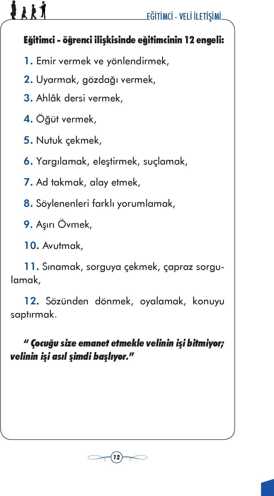 Söylenenleri farklı yorumlamak, 9. Aşırı Övmek, 10. Avutmak, 11. Sınamak, sorguya çekmek, çapraz sorgulamak, 12.