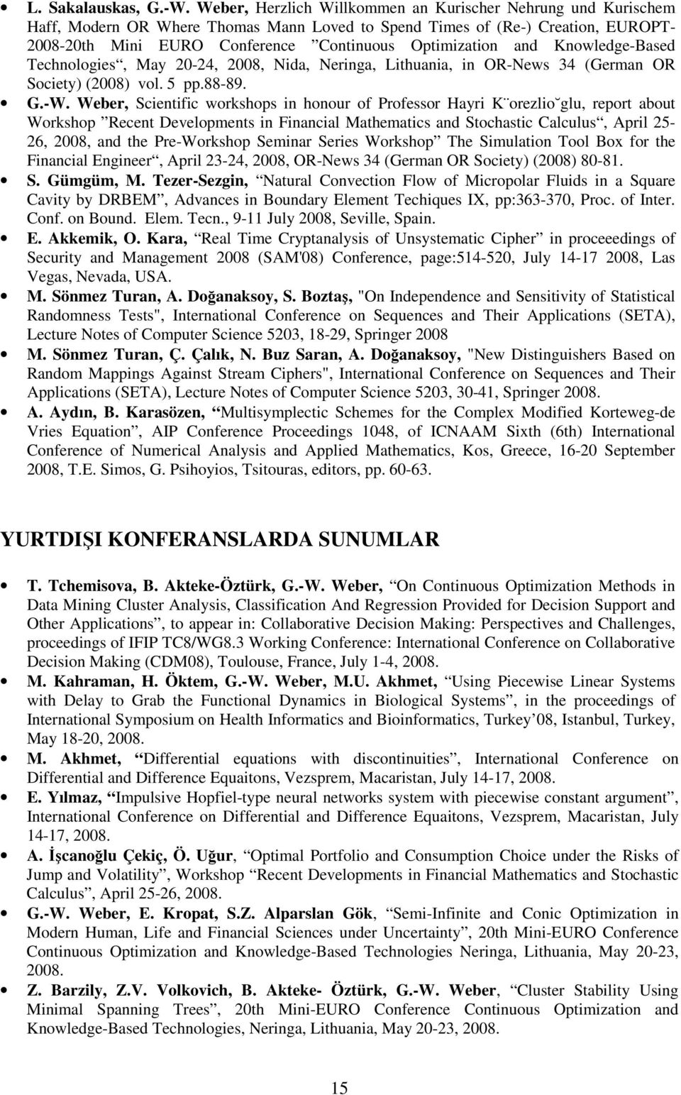and Knowledge-Based Technologies, May 20-24, 2008, Nida, Neringa, Lithuania, in OR-News 34 (German OR Society) (2008) vol. 5 pp.88-89. G.-W.