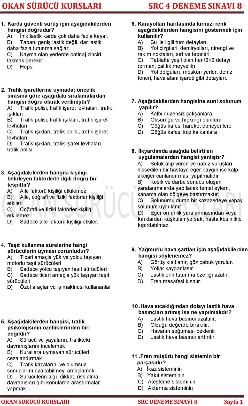 A) Trafik polisi, trafik işaret levhaları, trafik ışıkları B) Trafik polisi, trafik ışıkları, trafik işaret levhaları C) Trafik ışıkları, trafik polisi, trafik işaret levhaları D) Trafik ışıkları,