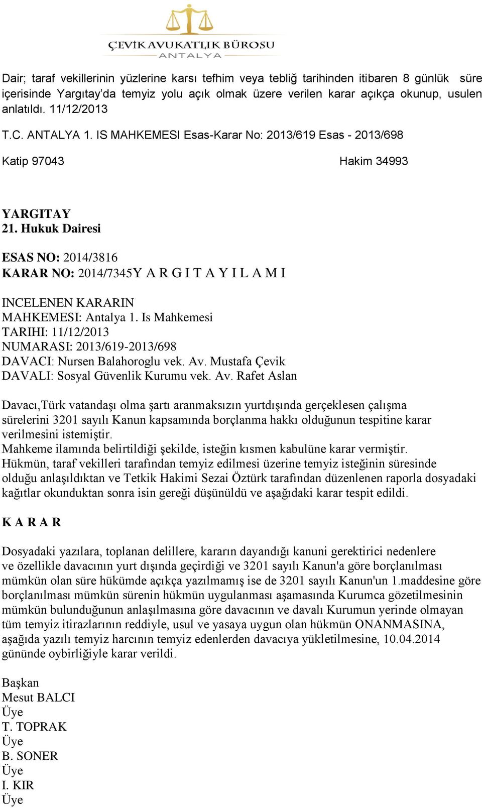 Hukuk Dairesi ESAS NO: 2014/3816 KARAR NO: 2014/7345Y A R G I T A Y I L A M I INCELENEN KARARIN MAHKEMESI: Antalya 1.