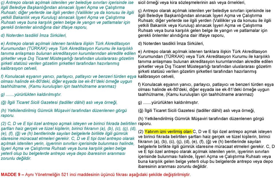 raporu, d) Noterden tasdikli İmza Sirküleri, e) Antrepo olarak açılmak istenen tanklara ilişkin Türk Akreditasyon Kurumundan (TÜRKAK) veya Türk Akreditasyon Kurumu ile karşılıklı tanıma anlaşması