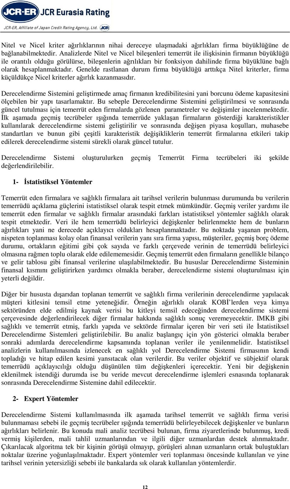 Geelde rastlaa durum firma büyülüğü arttıça Nitel riterler, firma üçüldüçe Nicel riterler ağırlı azamasıdır.