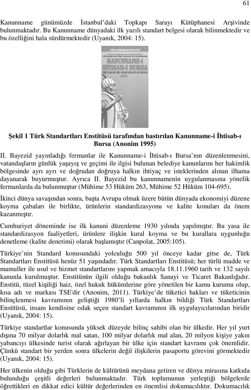 Şekil 1 Türk Standartları Enstitüsü tarafından bastırılan Kanunname-i İhtisab-ı Bursa (Anonim 1995) II.