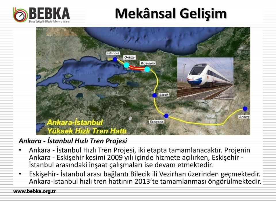 Projenin Ankara - Eskişehir kesimi 2009 yılı içinde hizmete açılırken, Eskişehir - İstanbul arasındaki