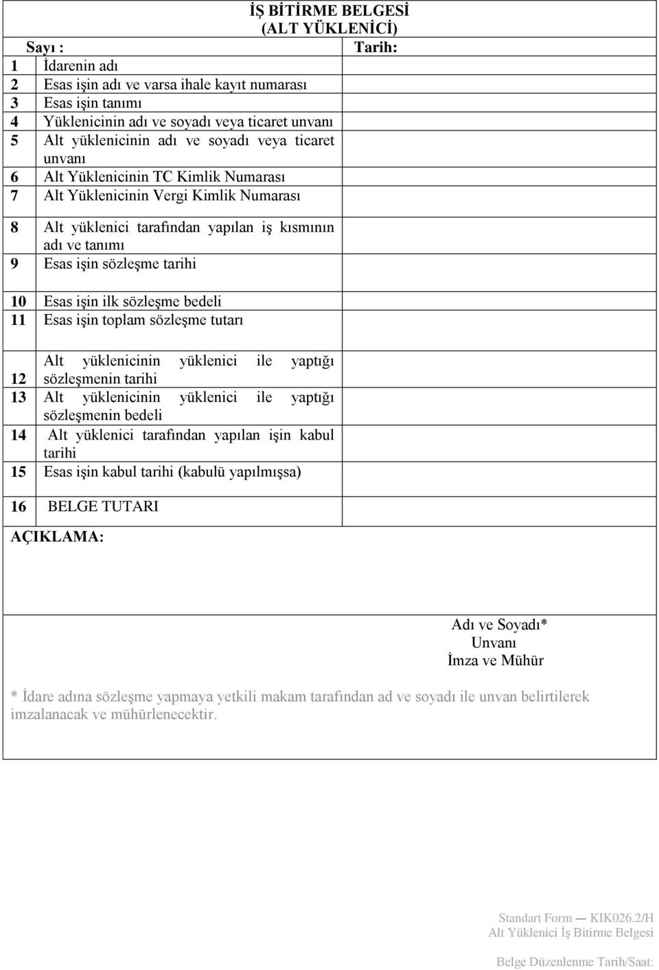 tarihi 10 Esas işin ilk sözleşme bedeli 11 Esas işin toplam sözleşme tutarı Alt yüklenicinin yüklenici ile yaptığı 12 sözleşmenin tarihi 13 Alt yüklenicinin yüklenici ile yaptığı sözleşmenin bedeli