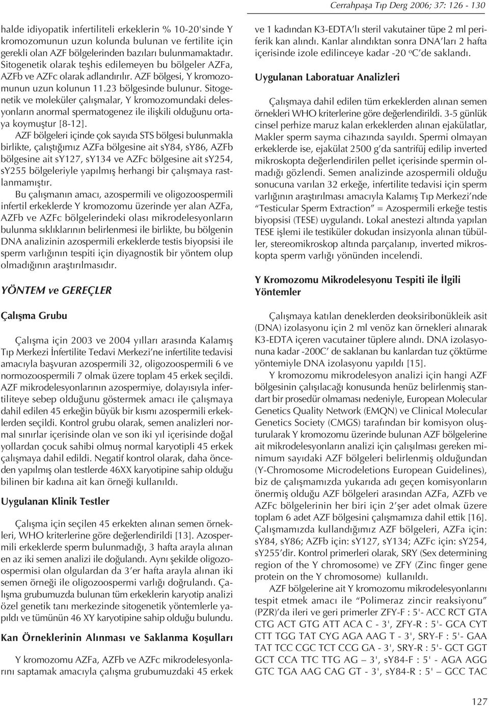 Sitogenetik ve moleküler çalışmalar, Y kromozomundaki delesyonların anormal spermatogenez ile ilişkili olduğunu ortaya koymuştur [8-12].