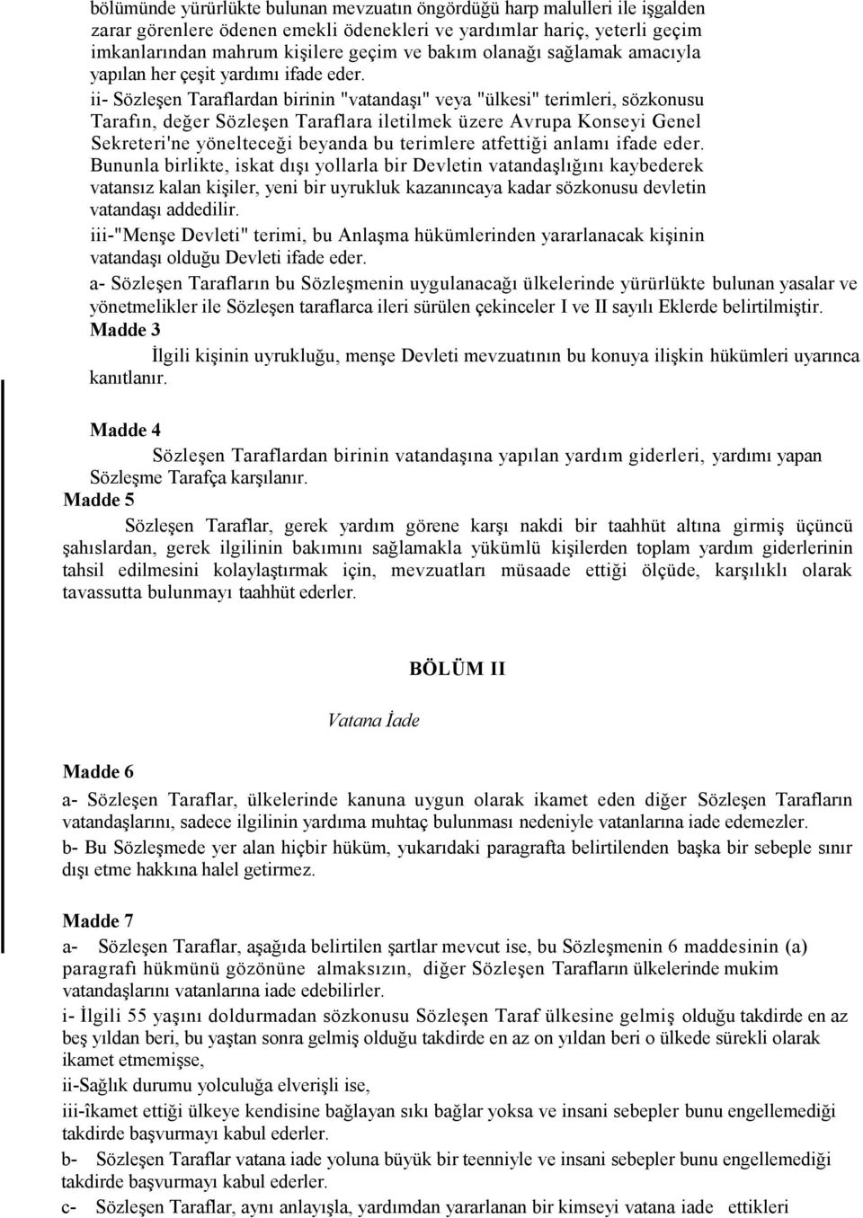 ii- Sözleşen Taraflardan birinin "vatandaşı" veya "ülkesi" terimleri, sözkonusu Tarafın, değer Sözleşen Taraflara iletilmek üzere Avrupa Konseyi Genel Sekreteri'ne yönelteceği beyanda bu terimlere