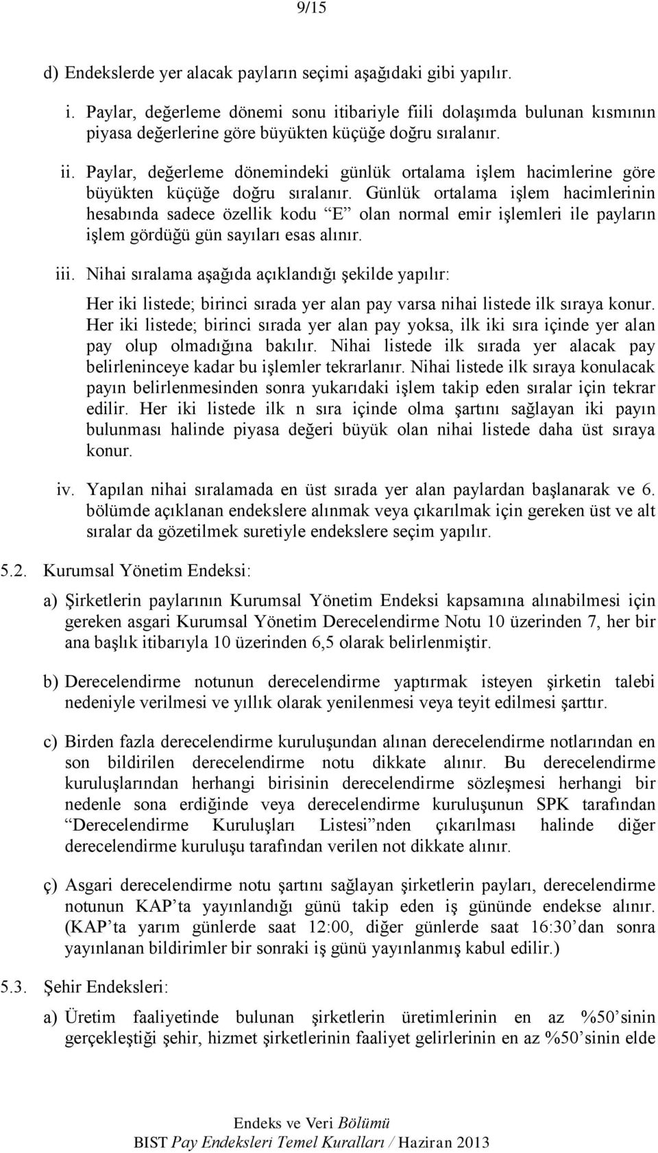 Paylar, değerleme dönemindeki günlük ortalama işlem hacimlerine göre büyükten küçüğe doğru sıralanır.