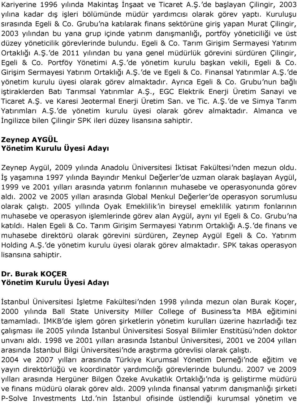 Tarım Girişim Sermayesi Yatırım Ortaklığı A.Ş. de 2011 yılından bu yana genel müdürlük görevini sürdüren Çilingir, Egeli & Co. Portföy Yönetimi A.Ş. de yönetim kurulu başkan vekili, Egeli & Co.