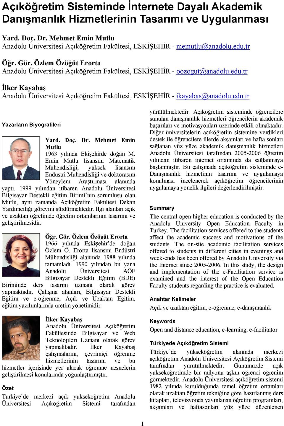 edu.tr İlker Kayabaş Anadolu Üniversitesi Açıköğretim Fakültesi, ESKİŞEHİR - ikayabas@anadolu.edu.tr Yazarların Biyografileri Yard. Doç. Dr. Mehmet Emin Mutlu 1963 yılında Ekişehirde doğan M.