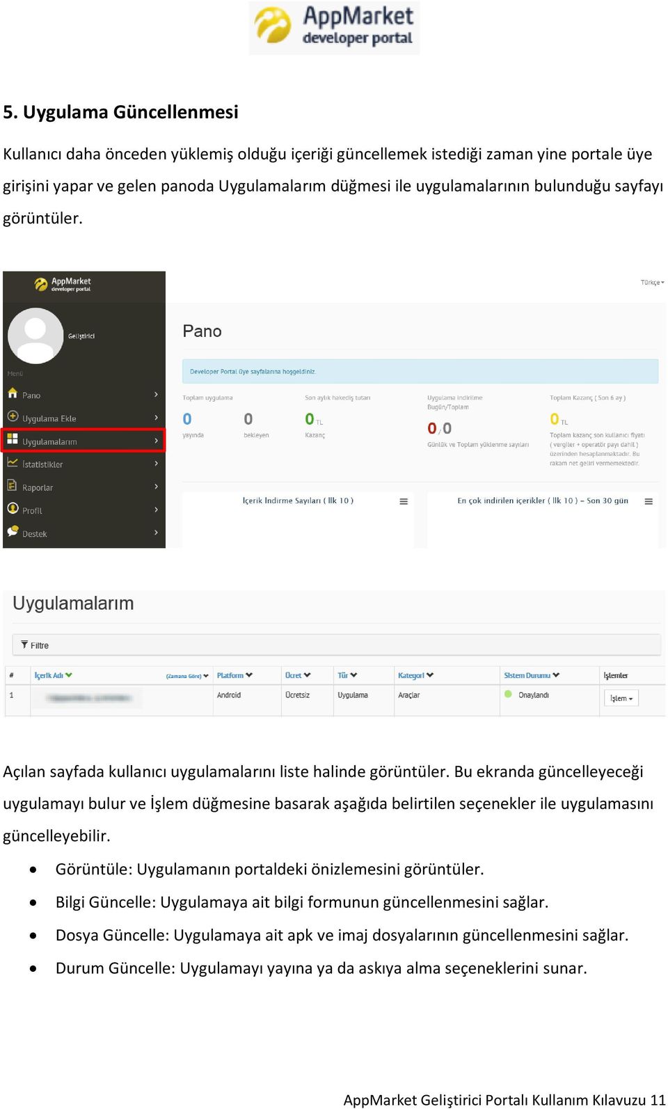 Bu ekranda güncelleyeceği uygulamayı bulur ve İşlem düğmesine basarak aşağıda belirtilen seçenekler ile uygulamasını güncelleyebilir.