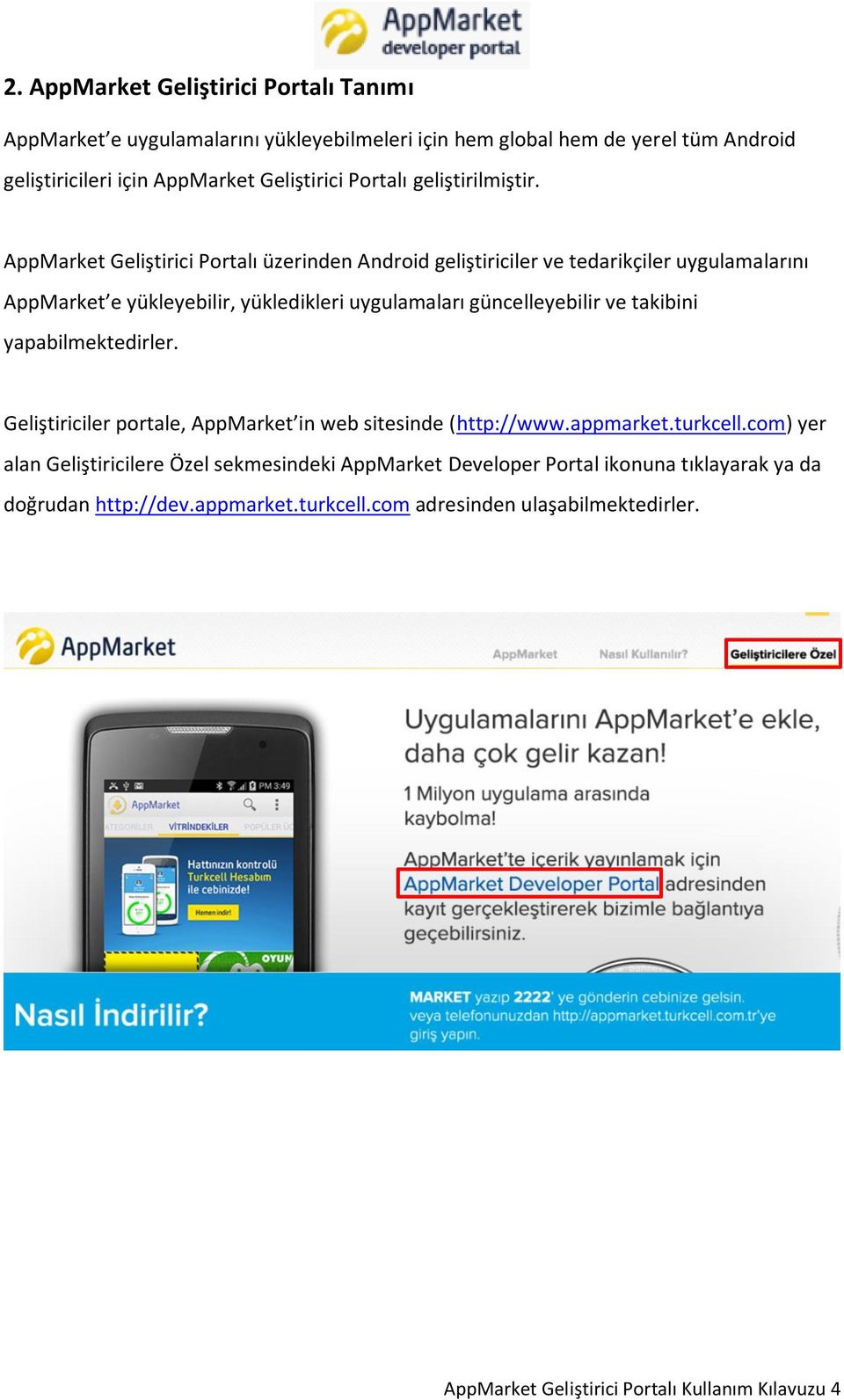 AppMarket Geliştirici Portalı üzerinden Android geliştiriciler ve tedarikçiler uygulamalarını AppMarket e yükleyebilir, yükledikleri uygulamaları güncelleyebilir ve takibini