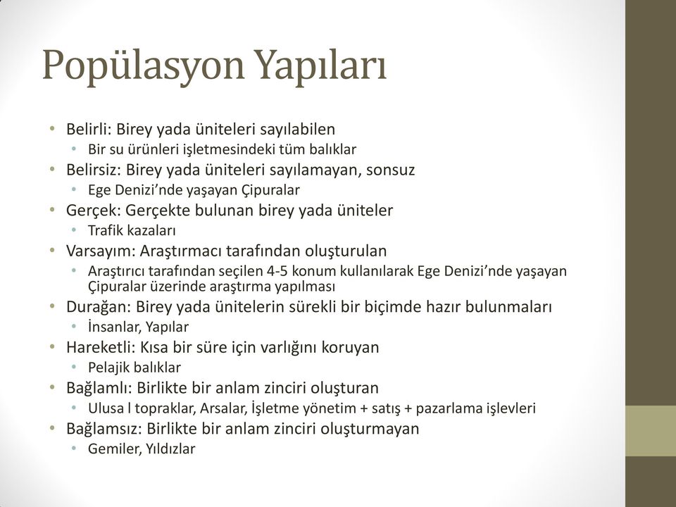 yaşayan Çipuralar üzerinde araştırma yapılması Durağan: Birey yada ünitelerin sürekli bir biçimde hazır bulunmaları İnsanlar, Yapılar Hareketli: Kısa bir süre için varlığını koruyan