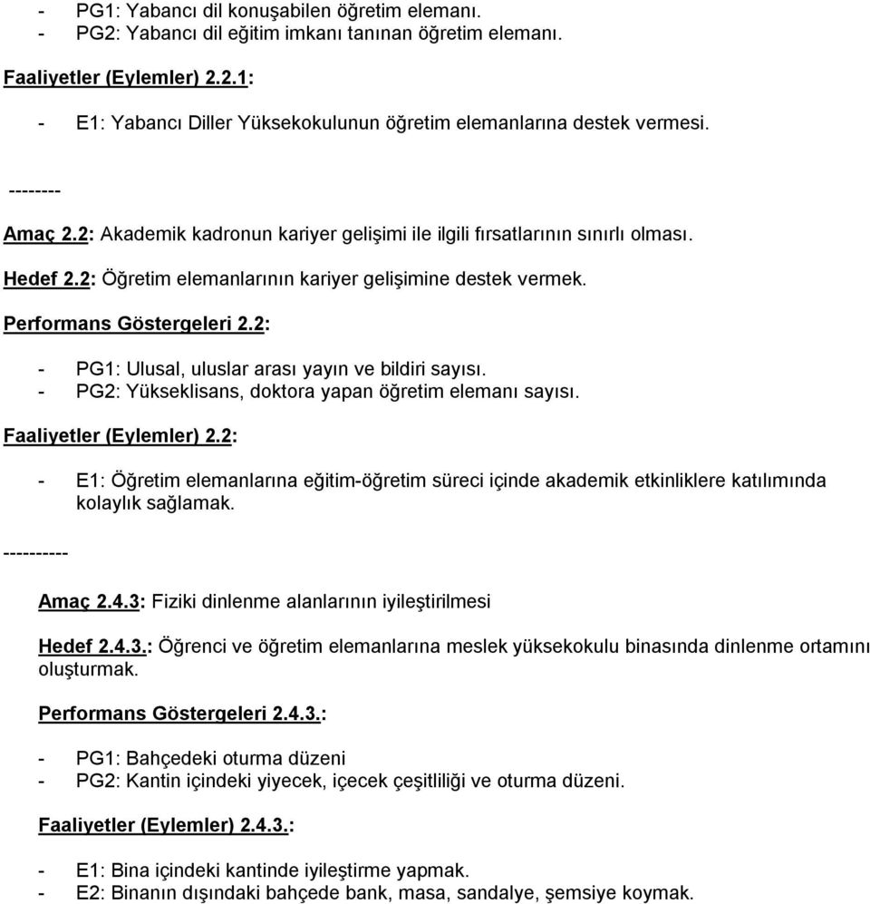 2: - PG1: Ulusal, uluslar arası yayın ve bildiri sayısı. - PG2: Yükseklisans, doktora yapan öğretim elemanı sayısı. Faaliyetler (Eylemler) 2.