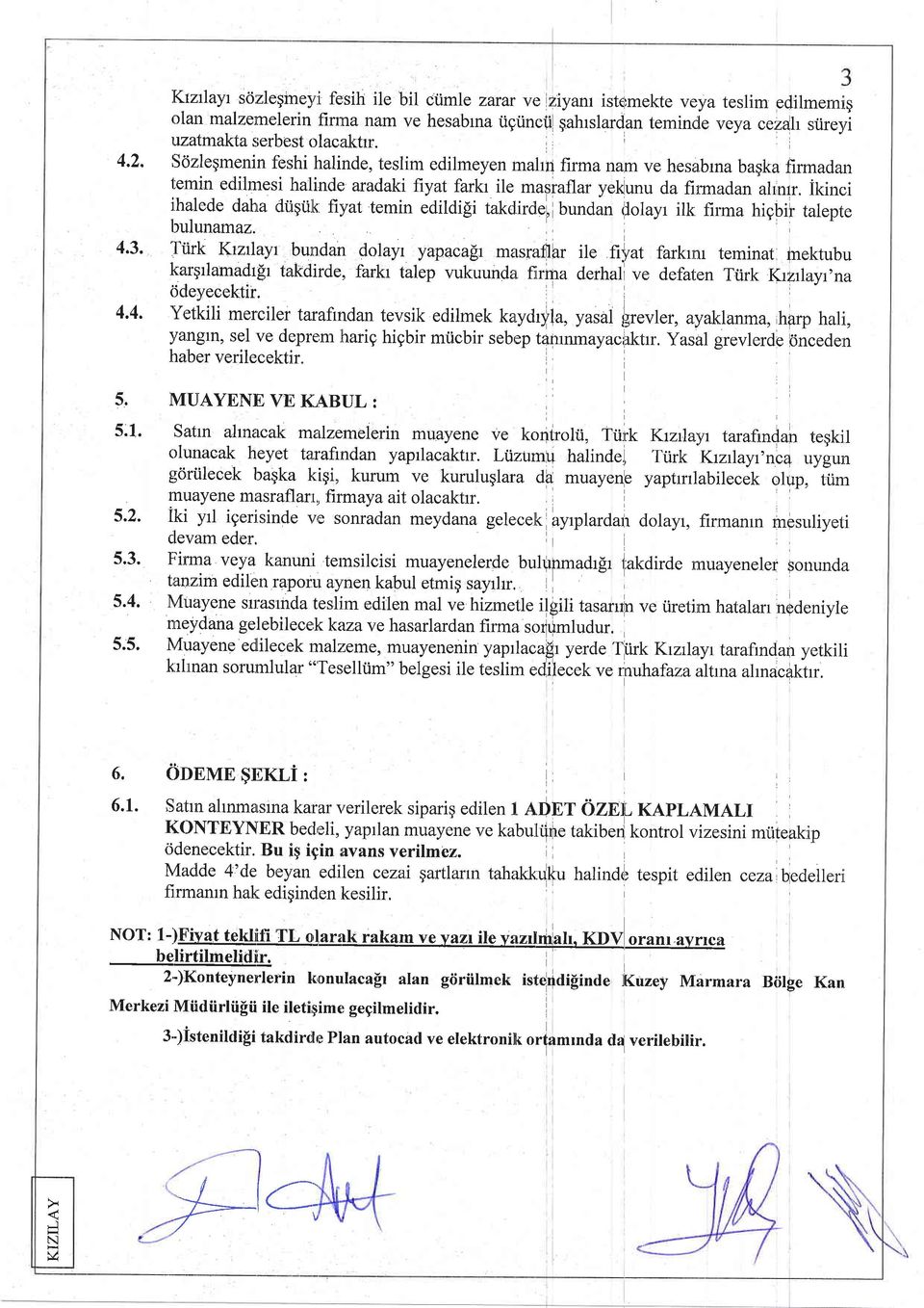 S6zlegmenin feshi halinde, teslim edilmeyen mahrt firma nam ve hesabrna baska finnadan 1;emin edilmesi halinder aradaki fiyat farkr ile mas raflar yekunu da firmadan alrnrr.