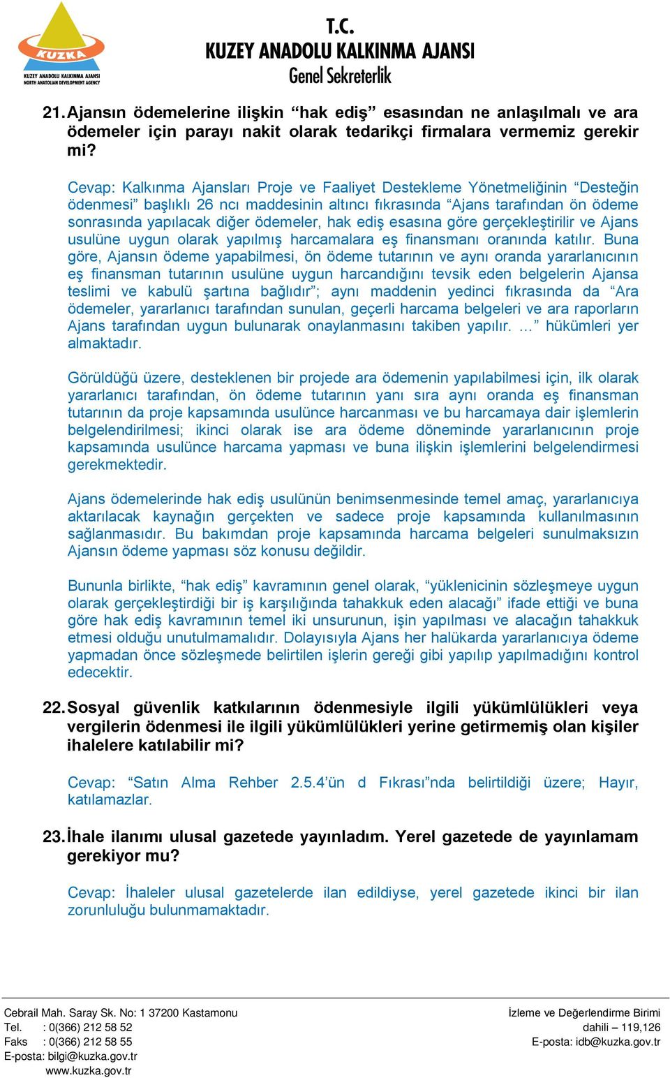 hak ediş esasına göre gerçekleştirilir ve Ajans usulüne uygun olarak yapılmış harcamalara eş finansmanı oranında katılır.