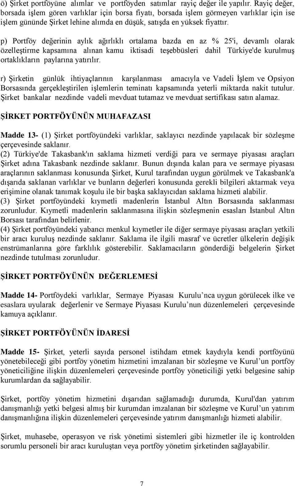 p) Portföy değerinin aylık ağırlıklı ortalama bazda en az % 25'i, devamlı olarak özelleştirme kapsamına alınan kamu iktisadi teşebbüsleri dahil Türkiye'de kurulmuş ortaklıkların paylarına yatırılır.