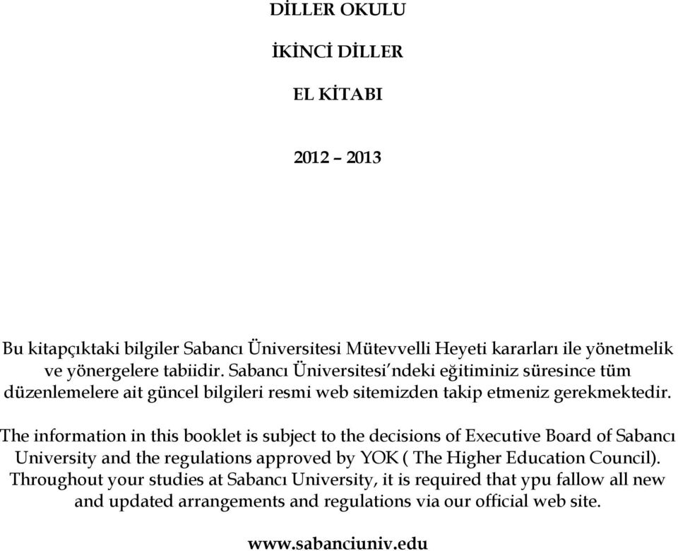 The information in this booklet is subject to the decisions of Executive Board of Sabancı University and the regulations approved by YOK ( The Higher Education