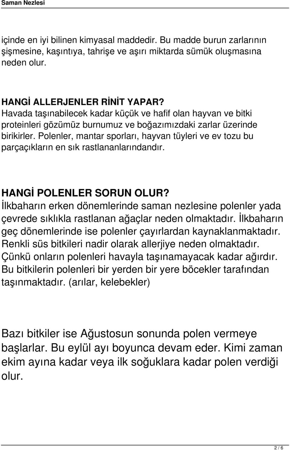 Polenler, mantar sporları, hayvan tüyleri ve ev tozu bu parçaçıkların en sık rastlananlarındandır. HANGİ POLENLER SORUN OLUR?