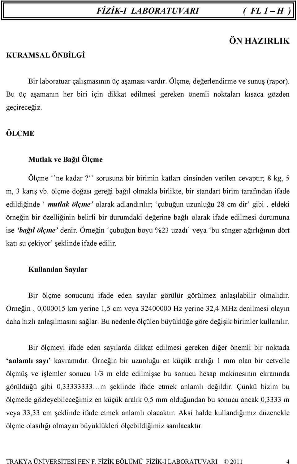 sorusuna br brmn katları cnsnden verlen cevaptır; 8 kg, 5 m, 3 karış vb.