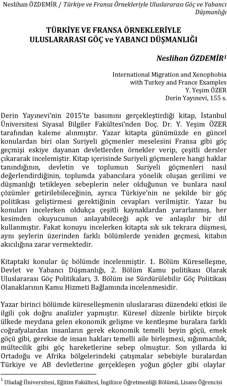Derin Yayınevi nin 2015 te basımını gerçekleştirdiği kitap, İstanbul Üniversitesi Siyasal Bilgiler Fakültesi nden Doç. Dr. Y. Yeşim ÖZER tarafından kaleme alınmıştır.