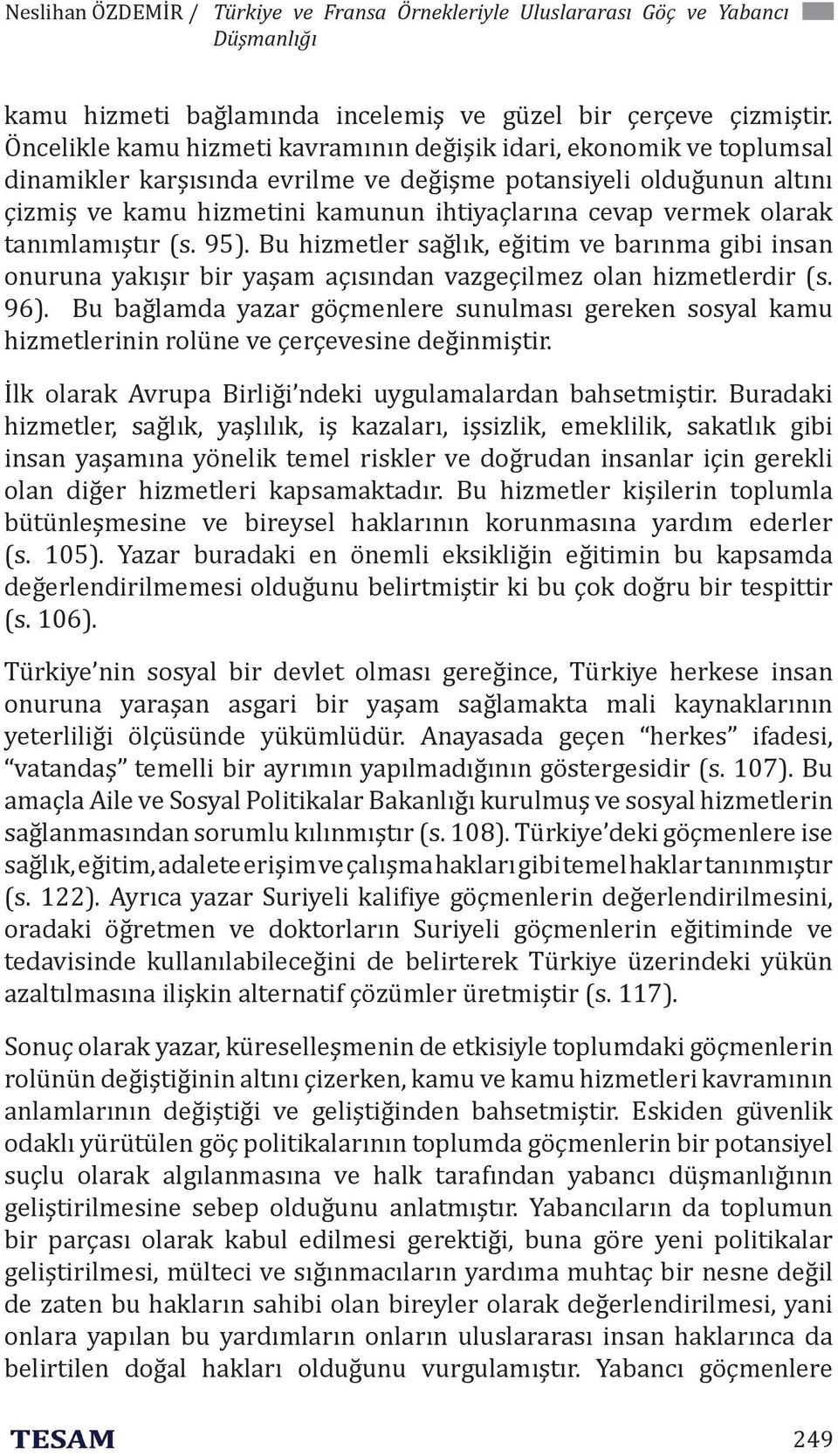 vermek olarak tanımlamıştır (s. 95). Bu hizmetler sağlık, eğitim ve barınma gibi insan onuruna yakışır bir yaşam açısından vazgeçilmez olan hizmetlerdir (s. 96).