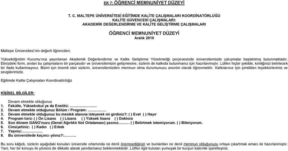 Üniversitesi nin değerli öğrencileri, Yükseköğreti Kuruu nca yayınlanan Akadeik Değerlendire ve Kalite Geliştire Yöneteliği çerçevesinde üniversiteizde çalışalar başlatılış bulunaktadır.