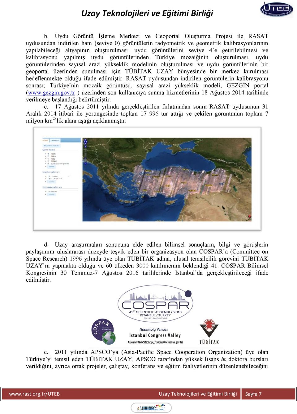 oluşturulması ve uydu görüntülerinin bir geoportal üzerinden sunulması için TÜBİTAK UZAY bünyesinde bir merkez kurulması hedeflenmekte olduğu ifade edilmiştir.