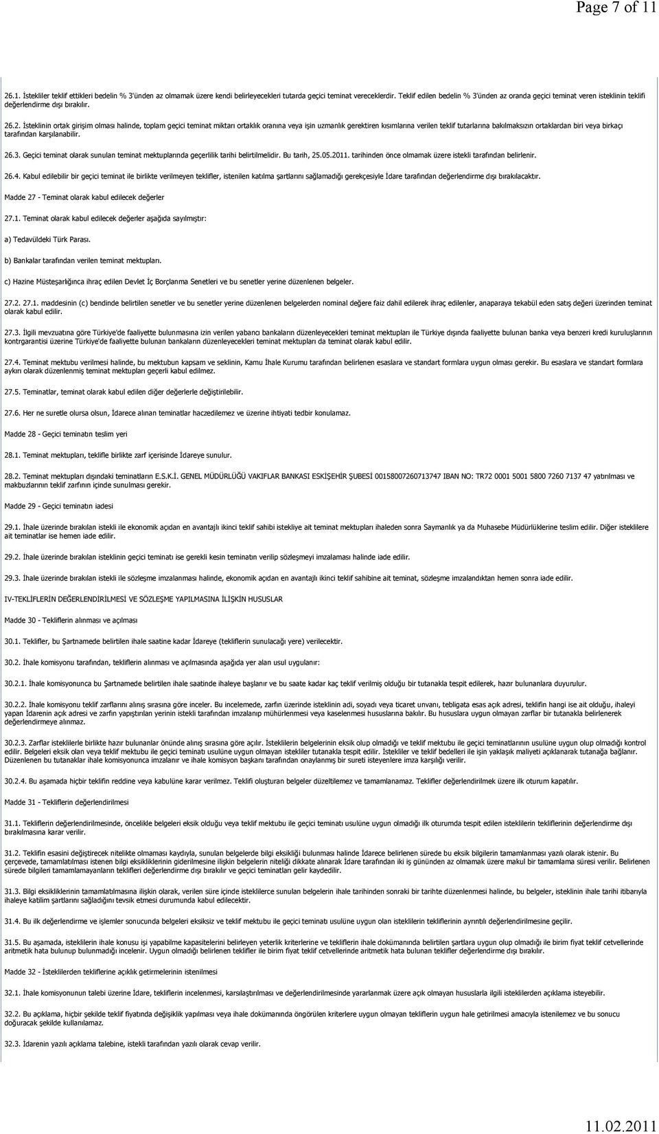 .2. İsteklinin ortak girişim olması halinde, toplam geçici teminat miktarı ortaklık oranına veya işin uzmanlık gerektiren kısımlarına verilen teklif tutarlarına bakılmaksızın ortaklardan biri veya