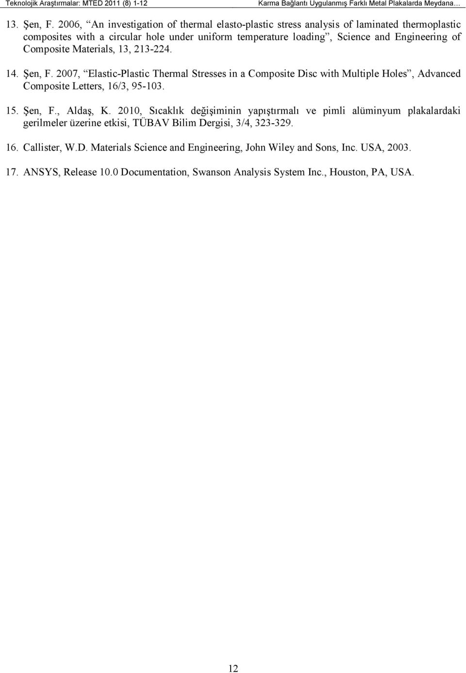 Materials, 13, 213-224. 14. Şen, F. 2007, Elastic-Plastic Thermal Stresses in a Composite Disc with Multiple Holes, Advanced Composite Letters, 16/3, 95-103. 15. Şen, F., Aldaş, K.