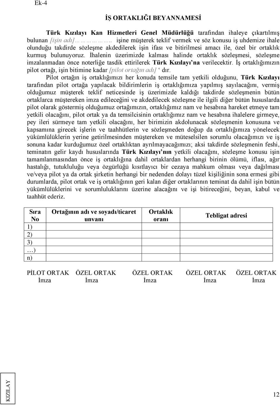 İhalenin üzerimizde kalması halinde ortaklık sözleşmesi, sözleşme imzalanmadan önce noterliğe tasdik ettirilerek Türk Kızılayı na verilecektir.