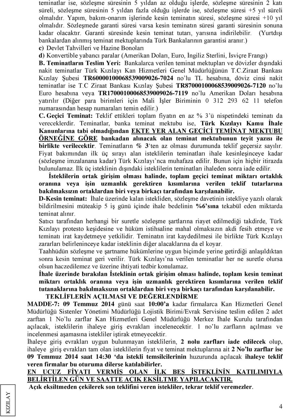 Garanti süresinde kesin teminat tutarı, yarısına indirilebilir. (Yurtdışı bankalardan alınmış teminat mektuplarında Türk Bankalarının garantisi aranır.