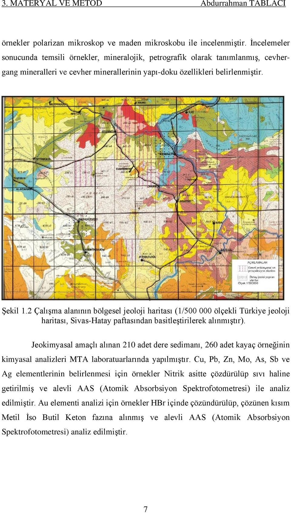 2 Çalışma alanının bölgesel jeoloji haritası (1/500 000 ölçekli Türkiye jeoloji haritası, Sivas-Hatay paftasından basitleştirilerek alınmıştır).
