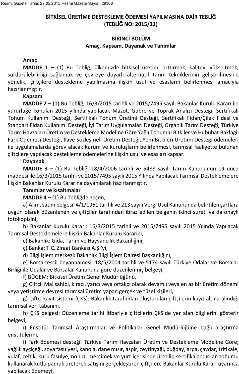 bitkisel üretimi arttırmak, kaliteyi yükseltmek, sürdürülebilirliği sağlamak ve çevreye duyarlı alternatif tarım tekniklerinin geliştirilmesine yönelik, çiftçilere destekleme yapılmasına ilişkin usul