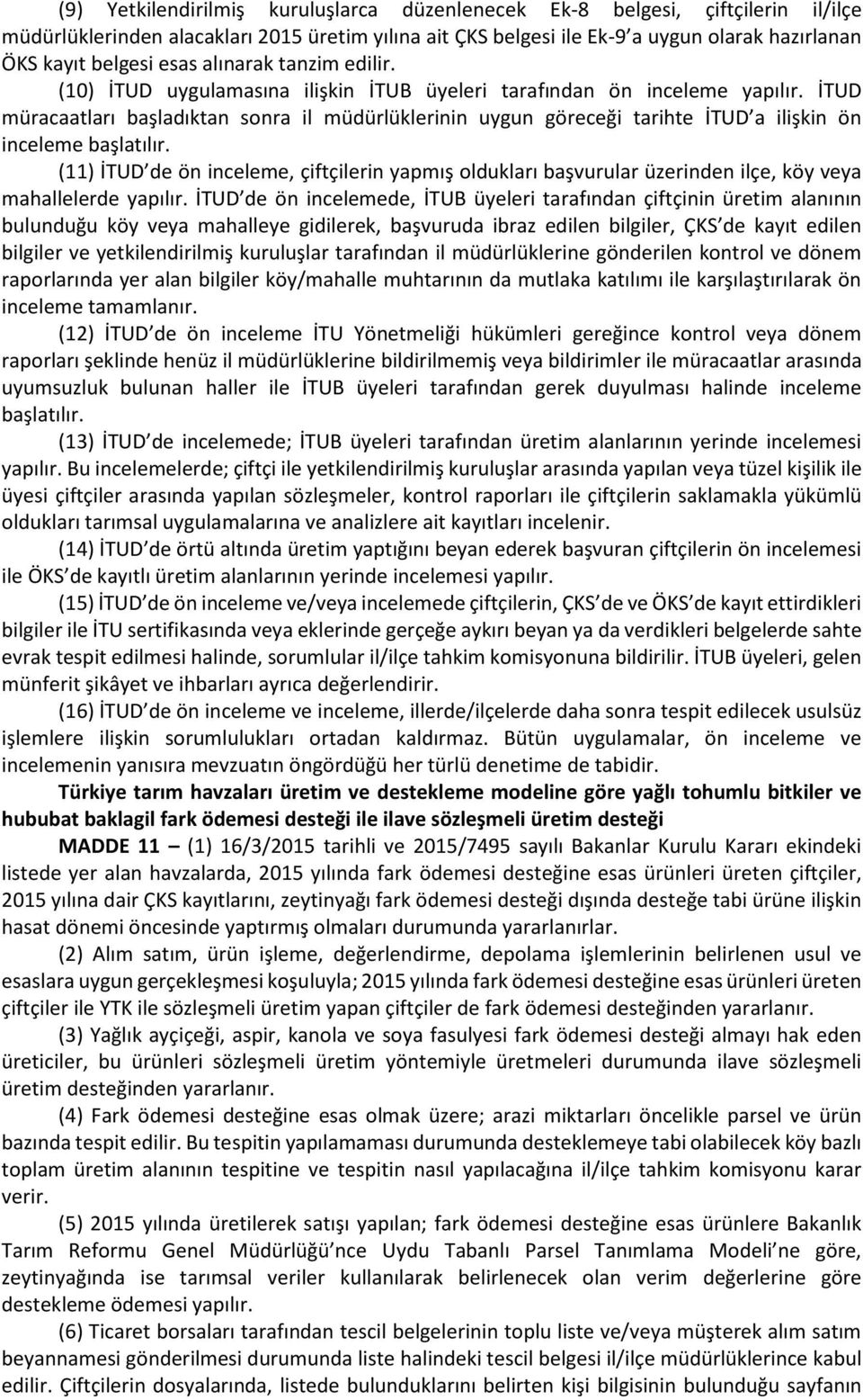 İTUD müracaatları başladıktan sonra il müdürlüklerinin uygun göreceği tarihte İTUD a ilişkin ön inceleme başlatılır.