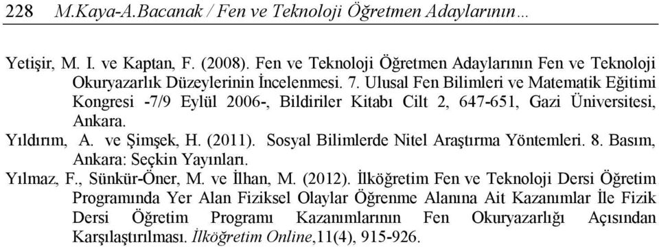 Ulusal Fen Bilimleri ve Matematik Eğitimi Kongresi -7/9 Eylül 2006-, Bildiriler Kitabı Cilt 2, 647-651, Gazi Üniversitesi, Ankara. Yıldırım, A. ve Şimşek, H. (2011).