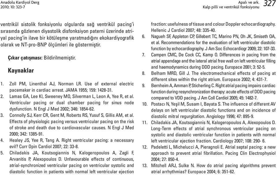Zoll PM, Linenthal AJ, Norman LR. Use of external electric pacemaker in cardiac arrest. JAMA 1955; 159: 1428-31. 2. Lamas GA, Lee Kl, Sweeney MO, Silverman L, Leon A, Yee R, et al.