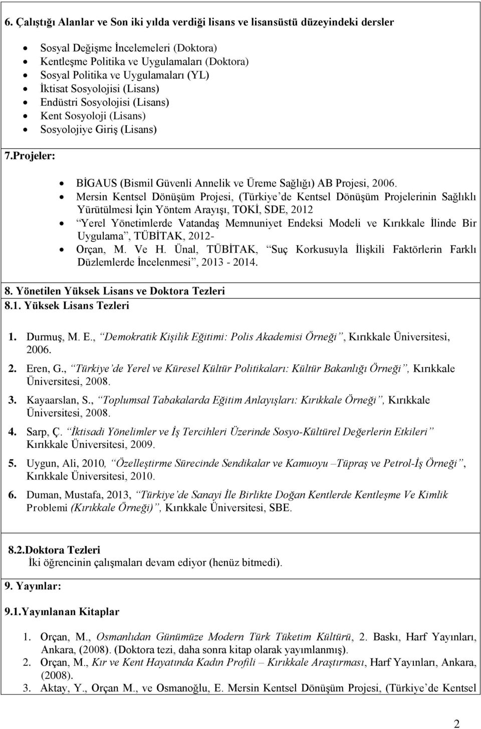 Projeler: BİGAUS (Bismil Güvenli Annelik ve Üreme Sağlığı) AB Projesi, 2006.