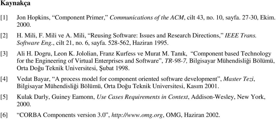 Tanık, Component based Technology for the Engineering of Virtual Enterprises and Software, TR-98-7, Bilgisayar Mühendislii Bölümü, Orta Dou Teknik Universitesi, ubat 1998.