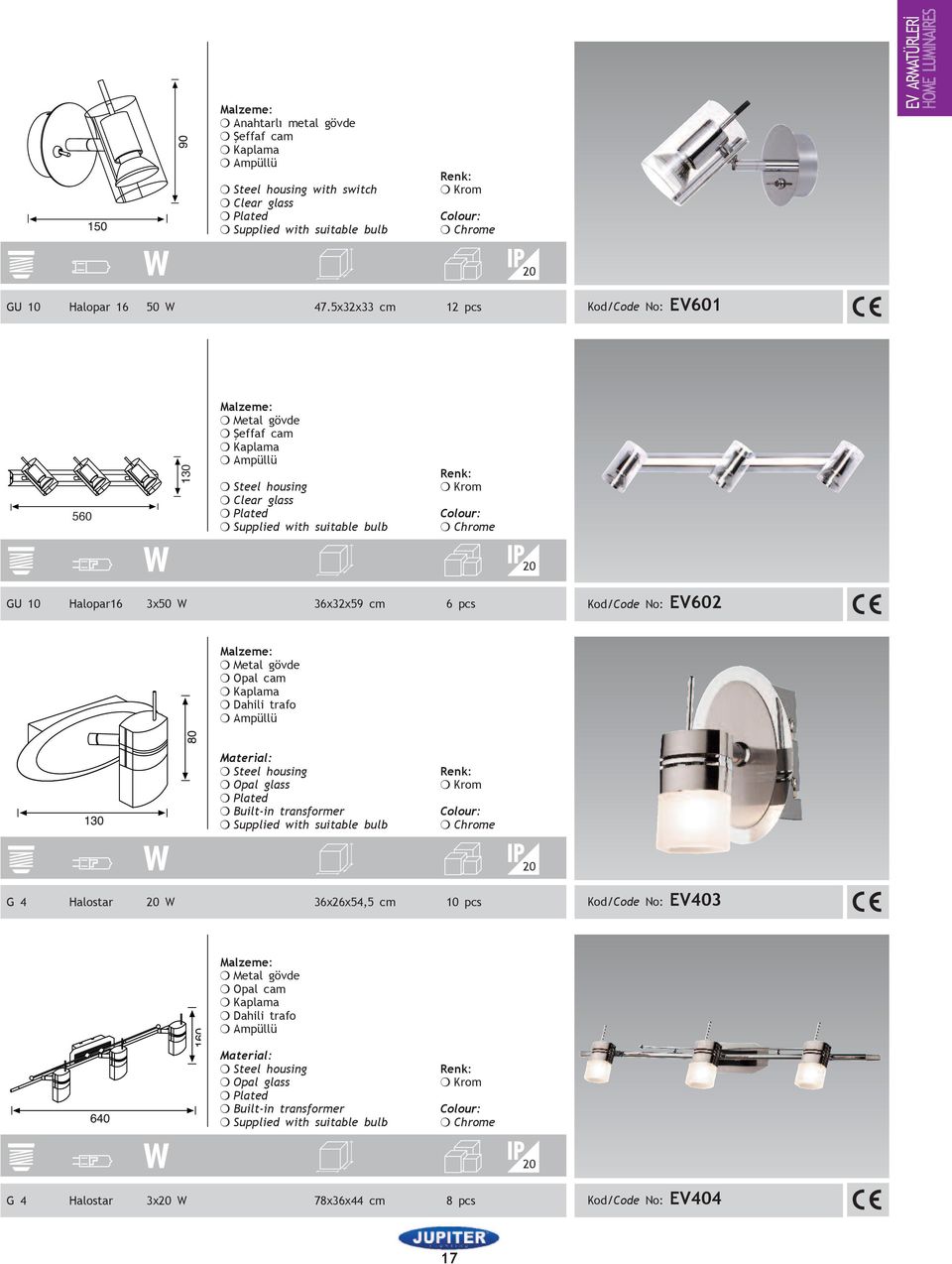 cm 6 pcs Kod/Code No: EV602 Dahili trafo Built-in transformer G 4 Halostar W 36x26x54,5 cm 10 pcs