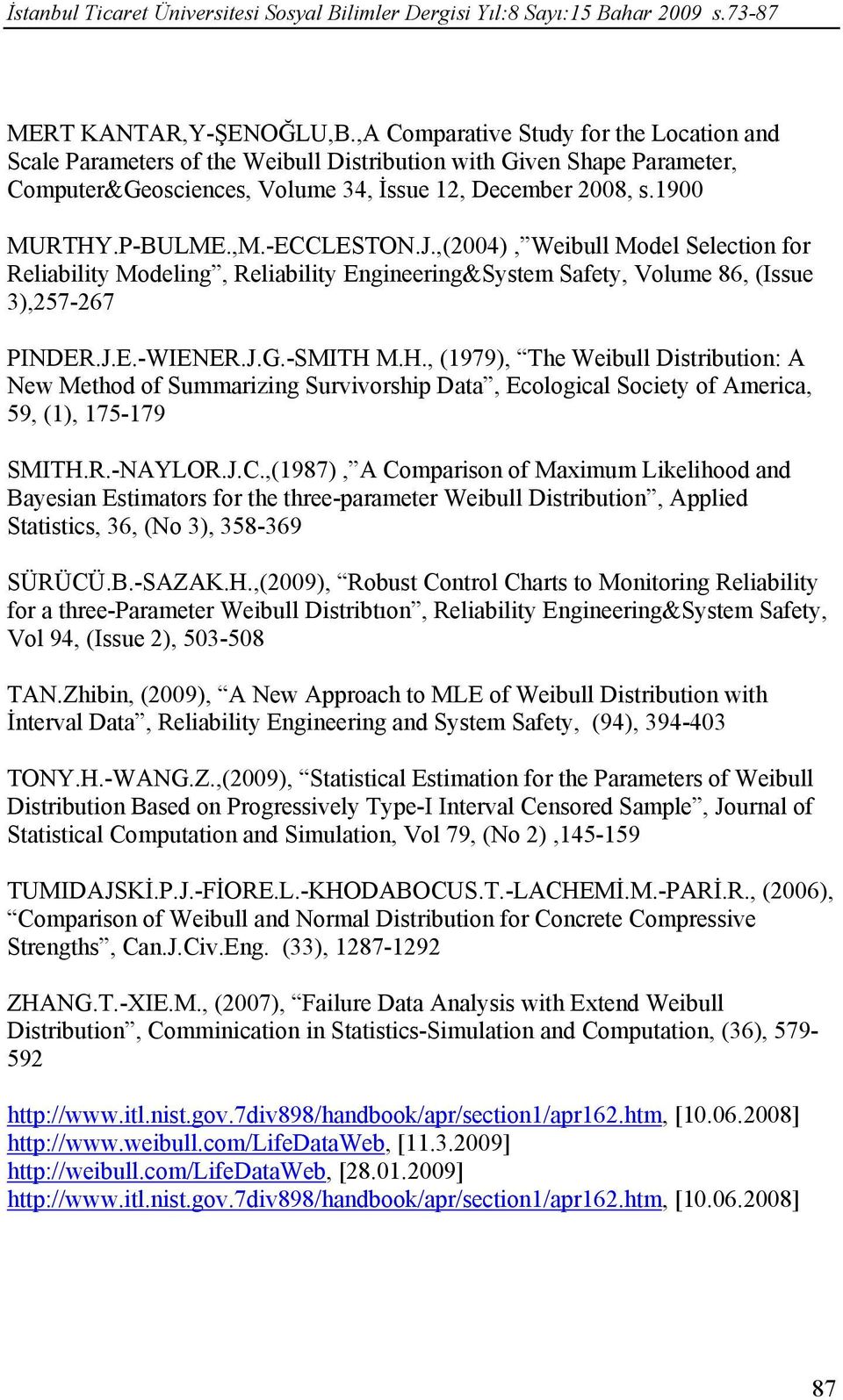 ,(2004), Webull Model Selecto for Relablt Modelg, Relablt Egeerg&Sstem Safet, Volume 86, (Issue 3),257-267 PIDER.J.E.-WIEER.J.G.-SMITH 