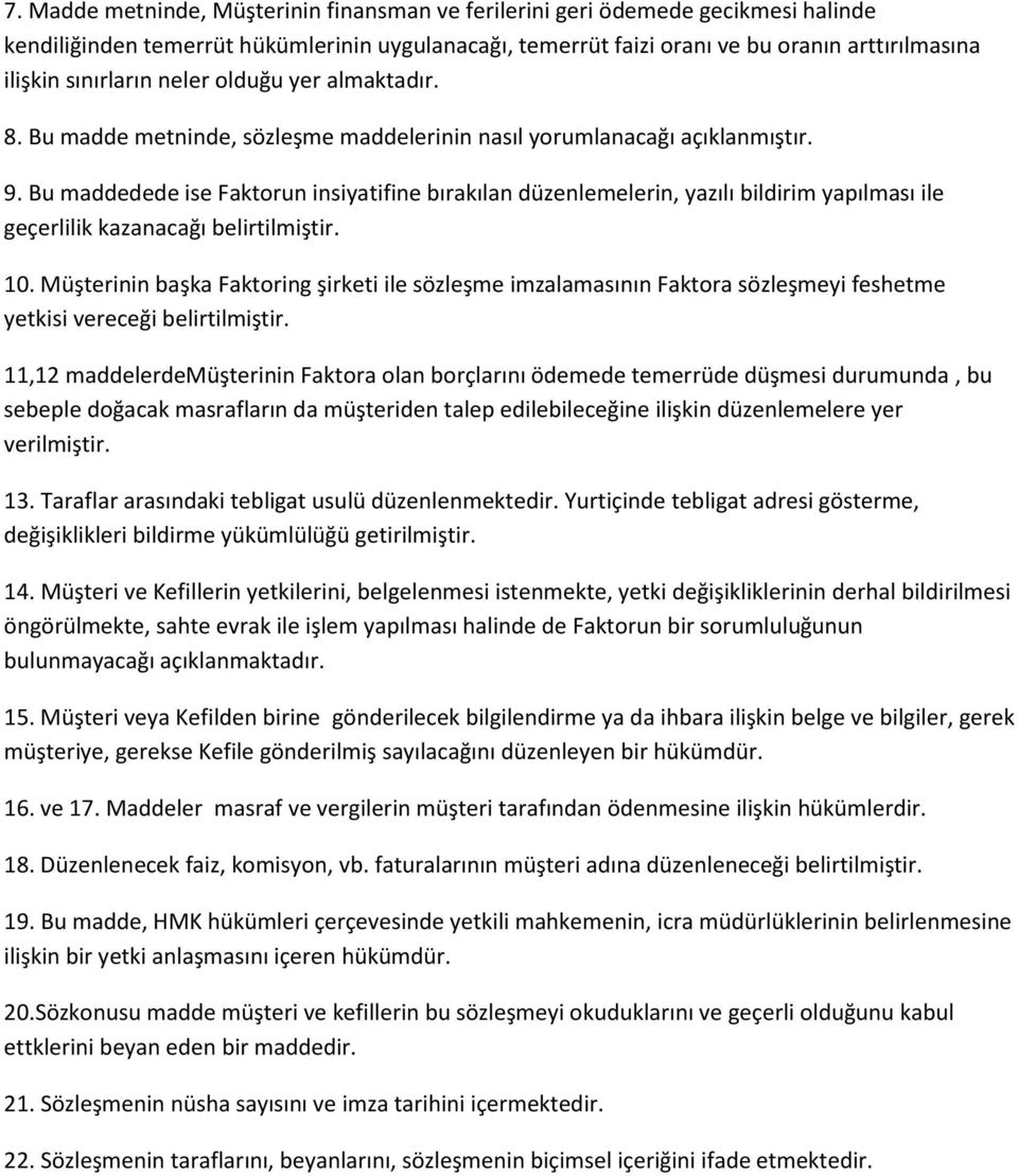 Bu maddedede ise Faktorun insiyatifine bırakılan düzenlemelerin, yazılı bildirim yapılması ile geçerlilik kazanacağı belirtilmiştir. 10.