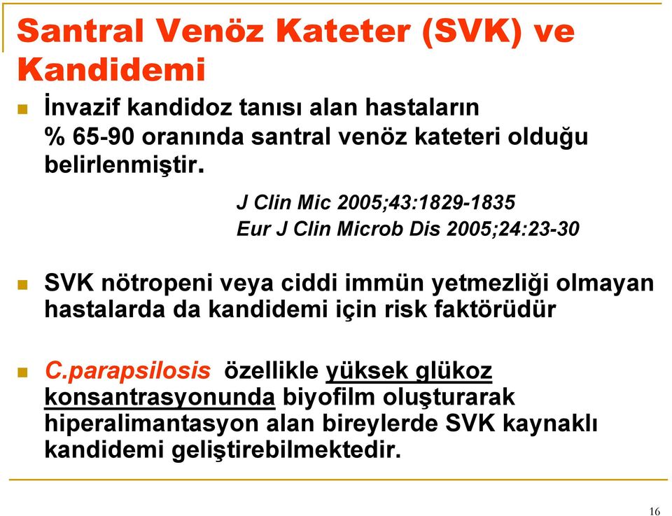 J Clin Mic 2005;43:1829-1835 Eur J Clin Microb Dis 2005;24:23-30 SVK nötropeni veya ciddi immün yetmezliği olmayan