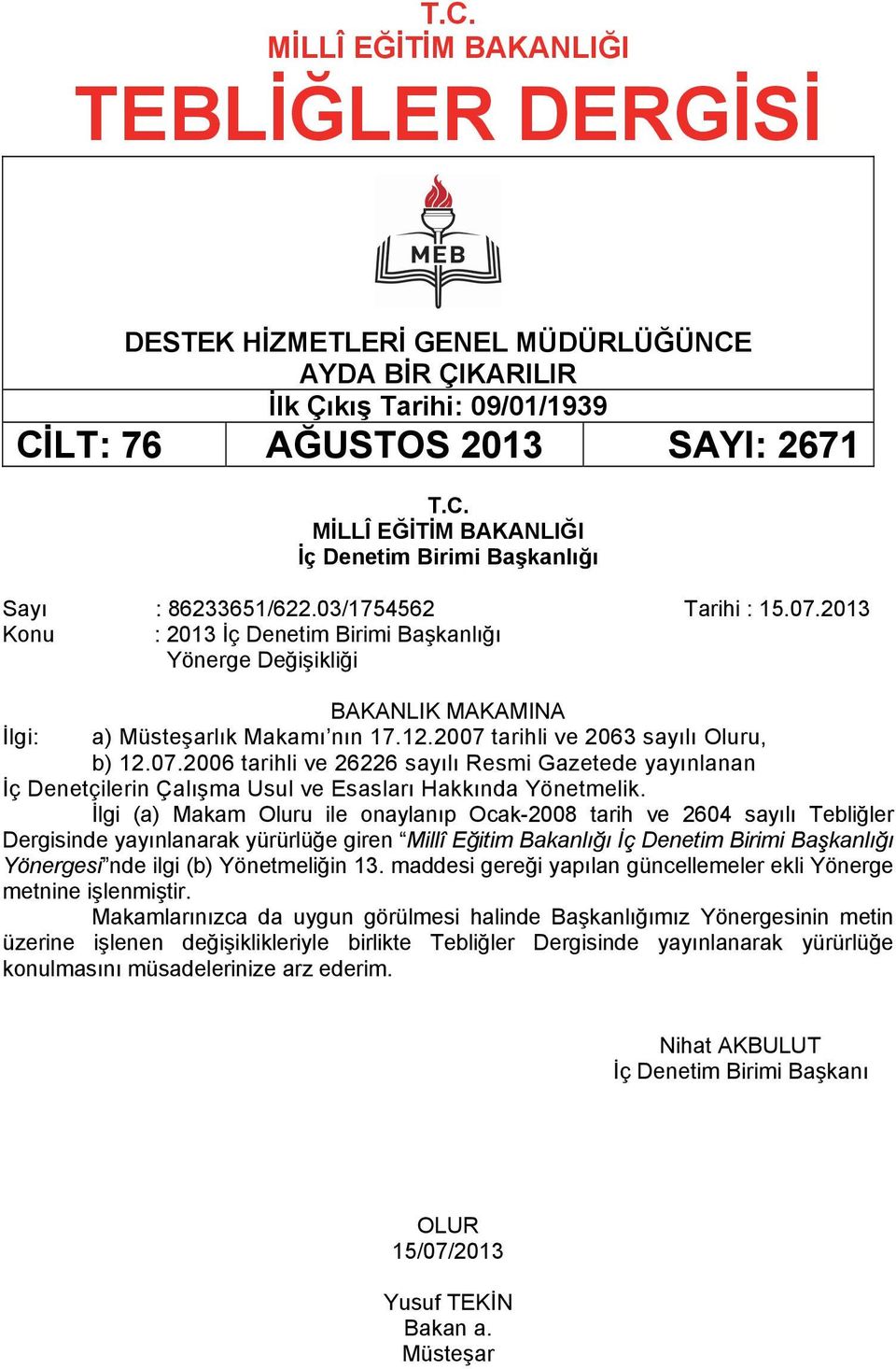 İlgi (a) Makam Oluru ile onaylanıp Ocak-2008 tarih ve 2604 sayılı Tebliğler Dergisinde yayınlanarak yürürlüğe giren Millî Eğitim Bakanlığı İç Denetim Birimi Başkanlığı Yönergesi nde ilgi (b)