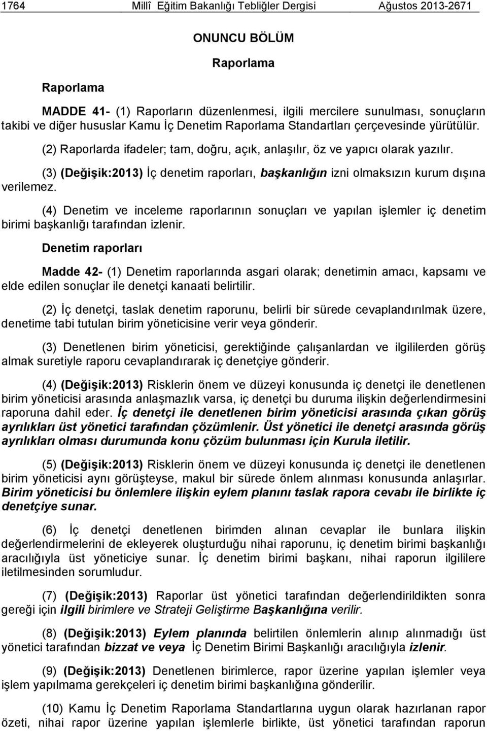 (3) (Değişik:2013) İç denetim raporları, başkanlığın izni olmaksızın kurum dışına verilemez.